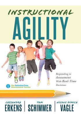Read Online Instructional Agility: Responding to Assessment with Real-Time Decisions (Learn to Quickly Improve School Culture and Student Learning) - Cassandra Erkens file in ePub
