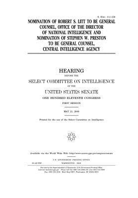 Full Download Nomination of Robert S. Litt to Be General Counsel, Office of the Director of National Intelligence, and Nomination of Stephen W. Preston to Be General Counsel, Central Intelligence Agency - U.S. Congress | PDF