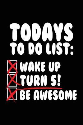 Read Todays to Do List: Wake Up Turn 5! Be Awesome: Funny Journal, Blank Lined Journal Notebook, 6 X 9 (Journals to Write In) -  file in ePub
