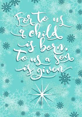 Full Download Christmas Journal: A Child Is Born /Christian Journal for Christmas: Christian Christmas Journal for Women or Christian Family Christmas Memory Book; Holiday Notebook Journal with Nativity Bible Quote -  | ePub