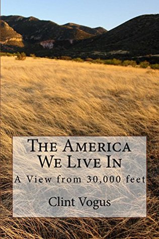 Read Online The America We Live In-A View from 30,000 feet - Clint Vogus file in ePub