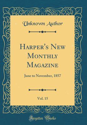 Read Online Harper's New Monthly Magazine, Vol. 15: June to November, 1857 (Classic Reprint) - Unknown | PDF