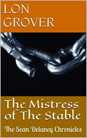 Read Online The Mistress of The Stable: The Sean Delaney Chronicles - Lon Grover file in PDF