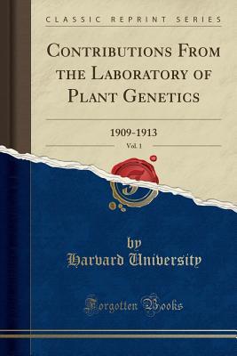 Read Contributions from the Laboratory of Plant Genetics, Vol. 1: 1909-1913 (Classic Reprint) - Harvard University file in PDF