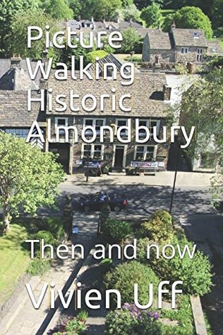 Full Download Picture Walking Historic Almondbury: Then and now (Walk the talk) - Vivien Uff | ePub