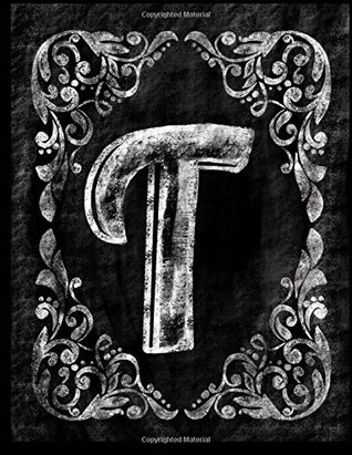 Read T: Personalized (Monogram Initial) Chalkboard Journal/Notebook for Women/Men Teens or Tweens; Vintage Inspired Chalkboard Art Border with Initial Letter; Full Alphabet Available:50 8.5 X 11 Lightly Lined Pages -  | ePub