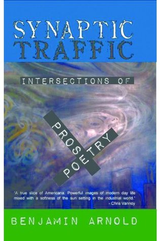 Download Synaptic Traffic: Intersections of prose & poetry - Benjamin Arnold | ePub