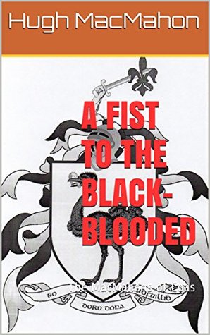 Read Online A Fist to the Black-Blooded: The MacMahons of Coas - Hugh MacMahon | ePub