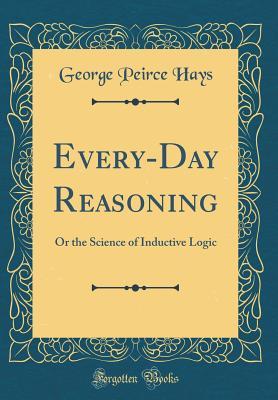 Full Download Every-Day Reasoning: Or the Science of Inductive Logic (Classic Reprint) - George Peirce Hays file in ePub