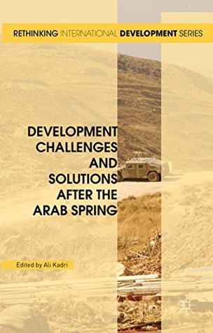 Read Development Challenges and Solutions After the Arab Spring (Rethinking International Development series) - Ali Kadri | ePub