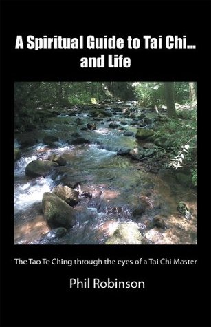 Full Download A Spiritual Guide to Tai ChiAnd Life: The Tao Te Ching Through the Eyes of a Tai Chi Master - Phil Robinson file in PDF