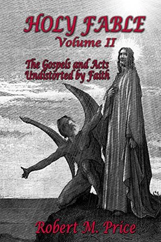 Download Holy Fable Volume 2: The Gospels and Acts Undistorted by Faith - Robert M. Price file in ePub