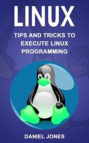 Full Download Linux: Tips and Tricks to Execute Linux Programming - Daniel Jones file in ePub