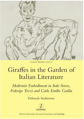 Download Giraffes in the Garden of Italian Literature: Modernist Embodiment in Italo Svevo, Federigo Tozzi and Carlo Emilio Gadda - Deborah Amberson file in ePub