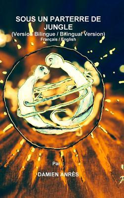 Read Online SOUS UN PARTERRE DE JUNGLE - Franais / English (version bilingue) - Damien Anres | ePub
