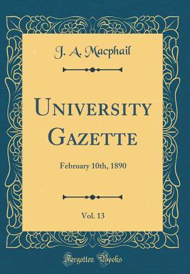Download University Gazette, Vol. 13: February 10th, 1890 (Classic Reprint) - J a MacPhail file in PDF
