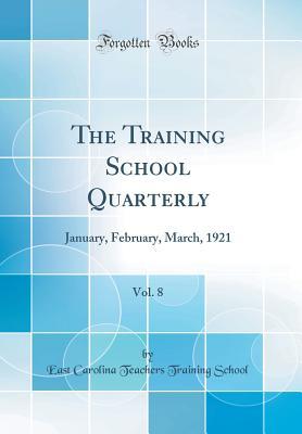 Read The Training School Quarterly, Vol. 8: January, February, March, 1921 (Classic Reprint) - East Carolina Teachers Training School file in ePub
