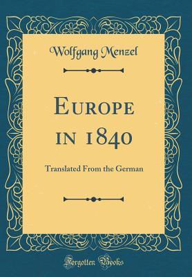 Full Download Europe in 1840: Translated from the German (Classic Reprint) - Wolfgang Menzel | PDF