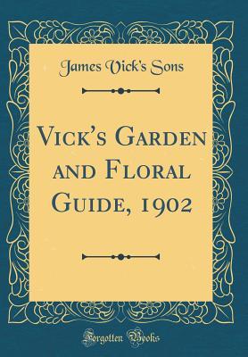 Read Vick's Garden and Floral Guide, 1902 (Classic Reprint) - James Vick Sons file in PDF