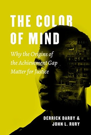 Download The Color of Mind: Why the Origins of the Achievement Gap Matter for Justice (History and Philosophy of Education Series) - Derrick Darby | PDF