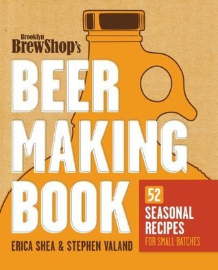 Read Online Brooklyn Brew Shop's Beer Making Book: 52 Seasonal Recipes for Small Batches - Erica Shea file in PDF