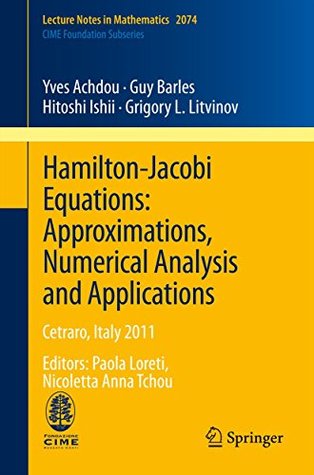 Full Download Hamilton-Jacobi Equations: Approximations, Numerical Analysis and Applications: Cetraro, Italy 2011, Editors: Paola Loreti, Nicoletta Anna Tchou (Lecture Notes in Mathematics) - Yves Achdou file in PDF