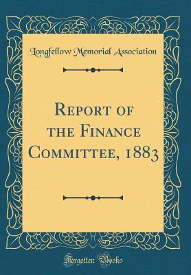 Full Download Report of the Finance Committee, 1883 (Classic Reprint) - Longfellow National Memorial Association file in PDF