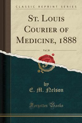 Download St. Louis Courier of Medicine, 1888, Vol. 20 (Classic Reprint) - E M Nelson | PDF