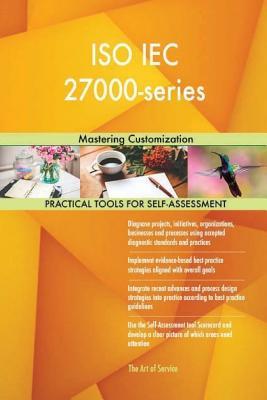 Read Online ISO Iec 27000-Series: Mastering Customization - Gerardus Blokdyk | ePub