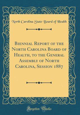 Read Online Biennial Report of the North Carolina Board of Health, to the General Assembly of North Carolina, Session 1887 (Classic Reprint) - North Carolina State Board of Health | PDF