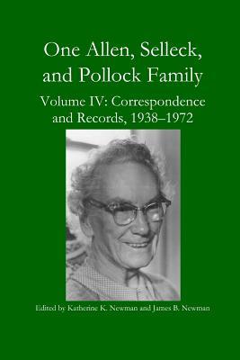 Download One Allen, Selleck, and Pollock Family, Volume IV: Correspondence and Records, 1938-1972 - Katherine K. Newman | PDF