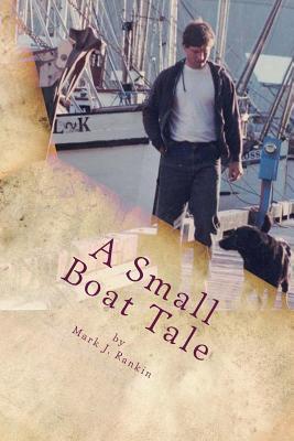 Full Download A Small Boat Tale: There Is a Saying Up North, the Fool Killer Is Out There, Waiting. - Mark Joseph Rankin file in PDF