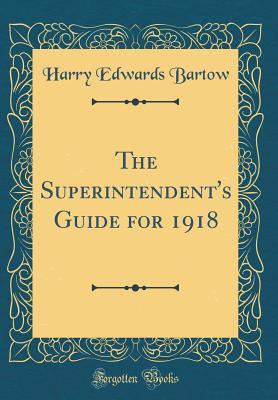 Download The Superintendent's Guide for 1918 (Classic Reprint) - Harry Edwards Bartow file in PDF