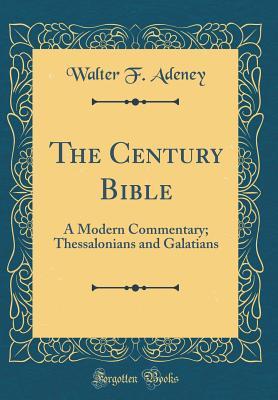 Full Download The Century Bible: A Modern Commentary; Thessalonians and Galatians (Classic Reprint) - Walter F Adeney | ePub