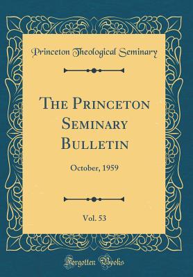 Full Download The Princeton Seminary Bulletin, Vol. 53: October, 1959 (Classic Reprint) - Princeton Theological Seminary file in PDF