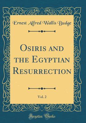 Read Osiris and the Egyptian Resurrection, Vol. 2 (Classic Reprint) - E.A. Wallis Budge file in PDF