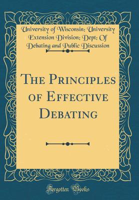 Read Online The Principles of Effective Debating (Classic Reprint) - University of Wisconsin Uni Discussion file in ePub
