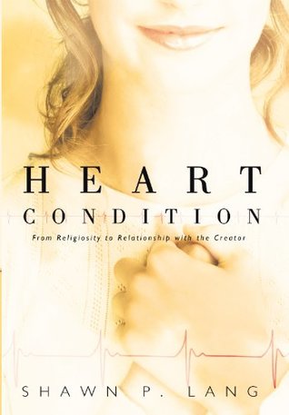 Download Heart Condition: From Religiosity to Relationship with the Creator - Shawn P. Lang | ePub