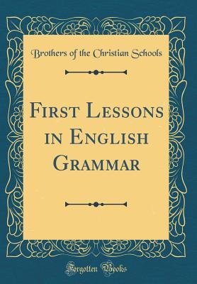 Read Online First Lessons in English Grammar (Classic Reprint) - Christian Brothers | PDF