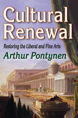 Read Online Cultural Renewal: Restoring the Liberal and Fine Arts - Arthur Pontynen | ePub