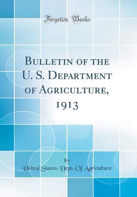 Read Online Bulletin of the U. S. Department of Agriculture, 1913 (Classic Reprint) - United States Agriculture | PDF