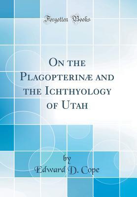 Full Download On the Plagopterin� and the Ichthyology of Utah (Classic Reprint) - Edward Drinker Cope | PDF