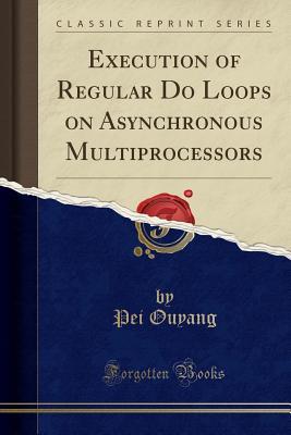 Download Execution of Regular Do Loops on Asynchronous Multiprocessors (Classic Reprint) - Pei Ouyang | ePub