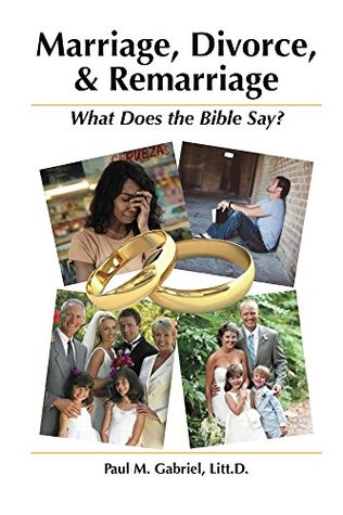 Read Marriage, Divorce, and Remarriage: What Does the Bible Say? - Paul Gabriel | ePub