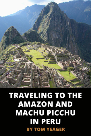 Read Traveling to the Amazon and Machu Picchu in Peru - Thomas Yeager | ePub