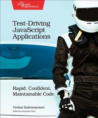 Read Test-Driving JavaScript Applications: Rapid, Confident, Maintainable Code - Venkat Subramaniam file in PDF