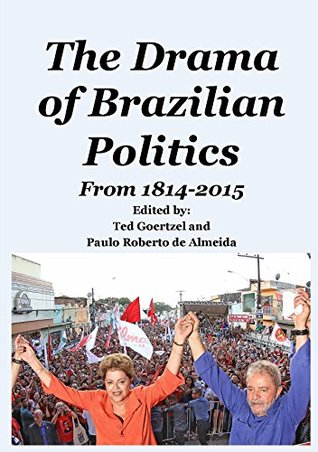Read The Drama of Brazilian Politics: From 1814 to 2015 - Ted Goertzel file in PDF