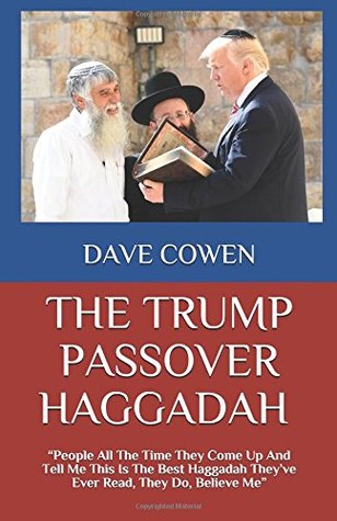 Read Online The Trump Passover Haggadah: People All the Time They Come Up and Tell Me This Is the Best Haggadah They - Dave Cowen file in ePub
