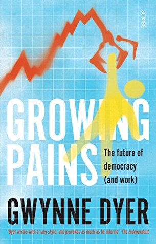 Download Growing Pains: the future of democracy (and work) - Gwynne Dyer file in PDF
