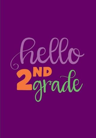 Download Hello Second Grade: Back to School Notebook or Journal for Kids: Perfect Gift or School Memory Book/Keepsake Record or Planner (Notebooks for School) (Volume 4) -  file in PDF